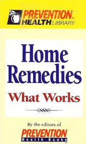 Home Remedies: What Works (Prevention Health Library)