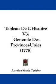 Tableau De L'Histoire V3: Generale Des Provinces-Unies (1778) (French Edition)