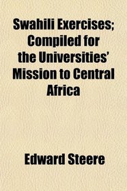 Swahili Exercises; Compiled for the Universities' Mission to Central Africa
