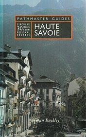 Haute Savoie: 30 Circular Walks from Regional Centres (Pathmaster Guides)