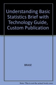 Understanding Basic Statistics Brief with Technology Guide, Custom Publication