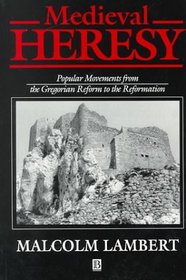 Medieval Heresy: Popular Movements from the Gregorian Reform to the Reformation