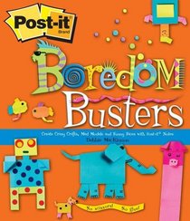 Post-it Boredom Busters : Create Crazy Crafts, Mad Models and Funny Faces with Post-It Notes