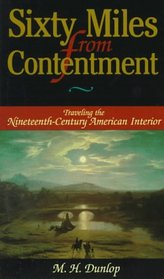 Sixty Miles From Contentment: Traveling The Nineteenth-Century American Interior