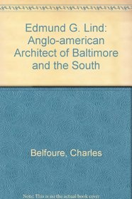 Edmund G. Lind: Anglo-american Architect of Baltimore and the South