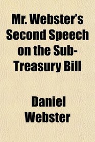 Mr. Webster's Second Speech on the Sub-Treasury Bill