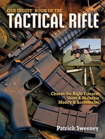 Gun Digest Book of The Tactical Rifle: A User's Guide
