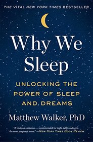 Why We Sleep: Unlocking the Power of Sleep and Dreams