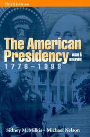 The American Presidency: Origins and Development, 1776-1998