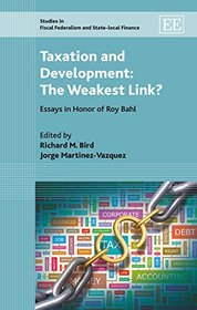 Taxation and Development: The Weakest Link? Essays in Honor of Roy Bahl (Studies in Fiscal Federalism and State-Local Finance)