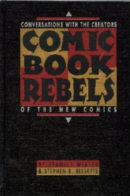 Comic Book Rebels: Conversations with the Creators of the New Comics