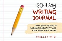90-Day Writing Journal: Track Your Writing to Increase Productivity and Write More, Write Better