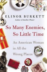 So Many Enemies, So Little Time : An American Woman in All the Wrong Places