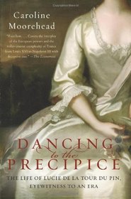 Dancing to the Precipice: The Life of Lucie de la Tour du Pin, Eyewitness to an Era