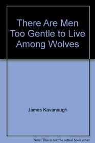 There Are Men Too Gentle to Live Among Wolves