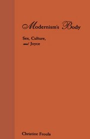 Modernism's Body: Sex, Culture, and Joyce