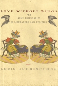 Love Without Wings: Some Friendships in Literature and Politics