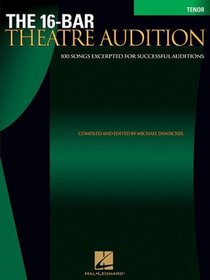 The 16-Bar Theatre Audition: 100 Songs Excerpted for Successful Auditions (Vocal Collection-Tenor)