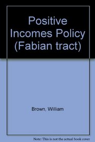 Positive Incomes Policy (Fabian tract ; 442)