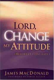 Lord Change My Attitude (Before It's Too Late): Before It's Too Late