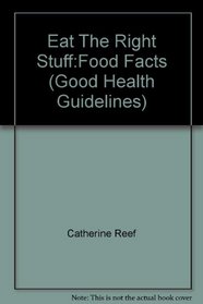 Eat The Right Stuff:Food Facts (Good Health Guidelines)