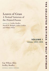 Leaves of Grass, A Textual Variorum of the Printed Poems: Volume I: Poems: 1855-1856 (The Collected Writings of Walt Whitman)