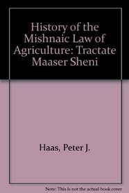 A history of the Mishnaic law of agriculture: Tractate Maaser Sheni (Brown Judaic studies)