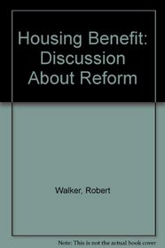 Housing Benefit: Discussion About Reform