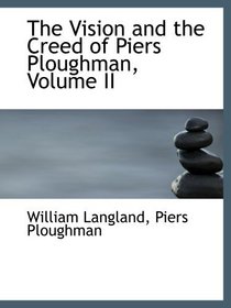 The Vision and the Creed of Piers Ploughman, Volume II
