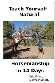 Teach Yourself Natural Horsemanship In 14 Days: The Complete Horse Training Guide