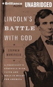 Lincoln's Battle with God: A President's Struggle with Faith and What It Meant for America