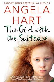 The Girl with the Suitcase: The True Story of a Little Girl with Nowhere to Call Home. A Devoted Foster Carer who Changes her Life Forever.