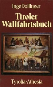 Tiroler Wallfahrtsbuch: Die Wallfahrtsorte Nord-, Ost- und Sudtirols (German Edition)