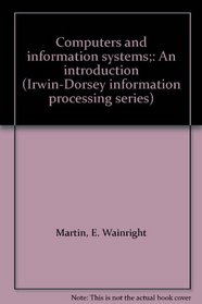 Computers and information systems;: An introduction (Irwin-Dorsey information processing series)