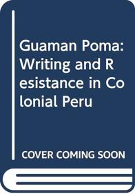 Guaman Poma: Writing and Resistance in Colonial Peru (Latin American Monographs / Institute of Latin American Studies, No. 86)