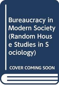 Bureaucracy in Modern Society (Random House Studies in Sociology)