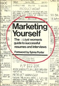 Marketing Yourself: The Catalyst Women's Guide to Successful Resumes and Interviews