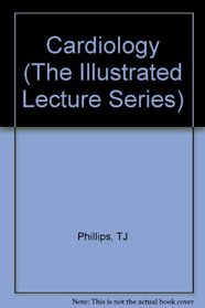 Cardiology (The Illustrated Lecture Series)