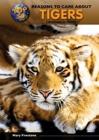Top 50 Reasons to Care About Tigers: Animals in Peril (Top 50 Reasons to Care About Endangered Animals)
