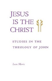 Jesus is the Christ: Studies in the Theology of John