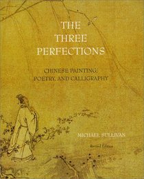 The Three Perfections: Chinese Painting, Poetry, and Calligraphy