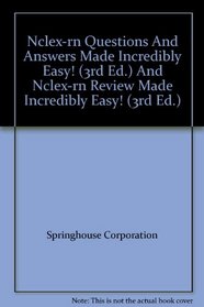 Nclex-rn Questions And Answers Made Incredibly Easy! (3rd Ed.) And Nclex-rn Review Made Incredibly Easy! (3rd Ed.)