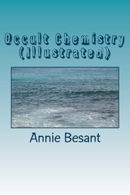 Occult Chemistry (Illustrated): Clairvoyant Observations on the Chemical Elements