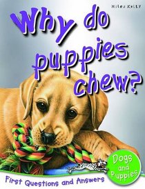 Dogs And Puppies: Who Do Puppies Chew? (First Questions And Answers) (First Questions/Answers Dogs)
