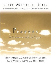 Prayers: A Communion with Our Creator : Inspiration and Guided Meditations for Living in Love and Happiness