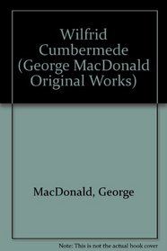 Wilfrid Cumbermede (George MacDonald Original Works from Johannesen)