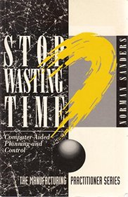 Stop Wasting Time: Computer-Aided Planning and Control (Manufacturing Practitioner Series)