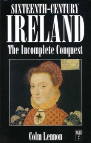 Sixteenth-Century Ireland: The Incomplete Conquest