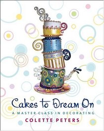 Cakes to Dream On : A Master Class in Decorating