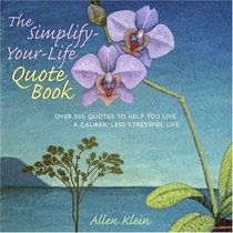 The Simplify-Your-Life Quote Book: Over 500 Inspiring Quotations to Help You Relax, Refocus, and Renew